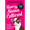 How to Sound Cultured: Master the 250 Names That Intellectuals Love to Drop into Conversation