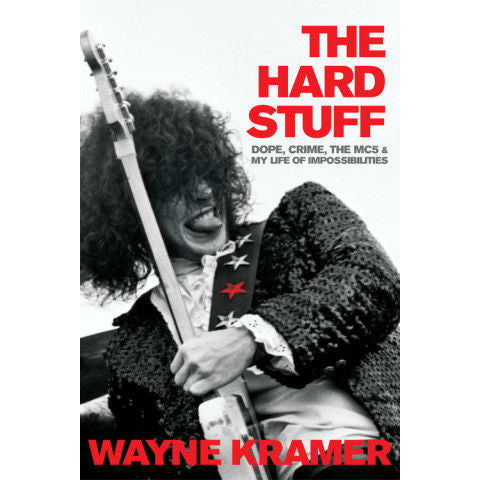 Hard Stuff: Dope, Crime, the MC5, and My Life of Impossibilities (hardcover)
