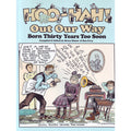 Out Our Way: Born Thirty Years Too Soon