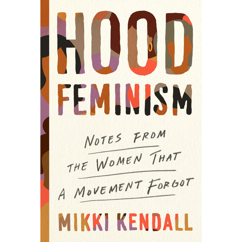 Hood Feminism: Notes from the Women That a Movement Forgot (hardcover)