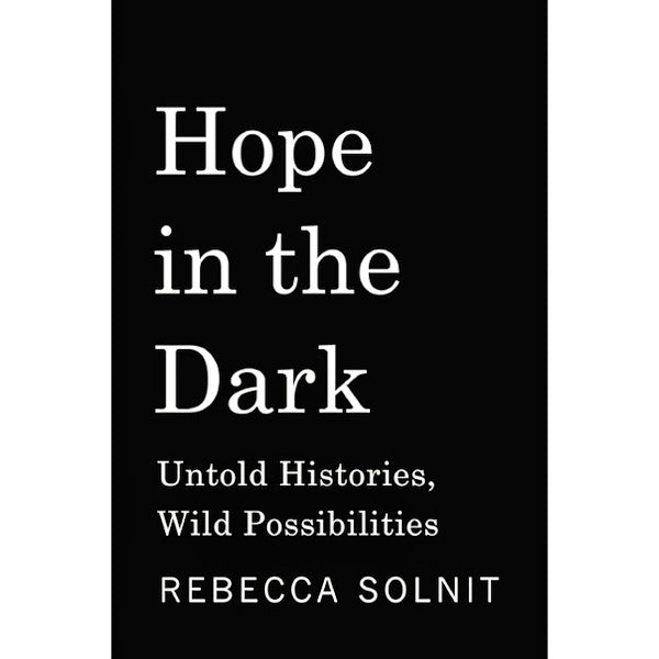 Hope in the Dark: Untold Histories, Wild Possibilities