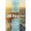 The Hospital: Life, Death, and Dollars in a Small American Town
