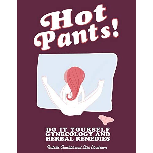 Hot Pants: Do It Yourself Gynecology and Herbal Remedies