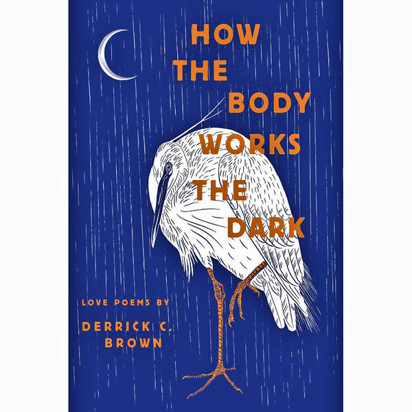How the Body Works the Dark: Love Poems