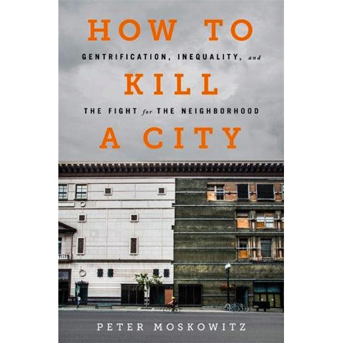 How to Kill a City: Gentrification, Inequality, and the Fight for the Neighborhood