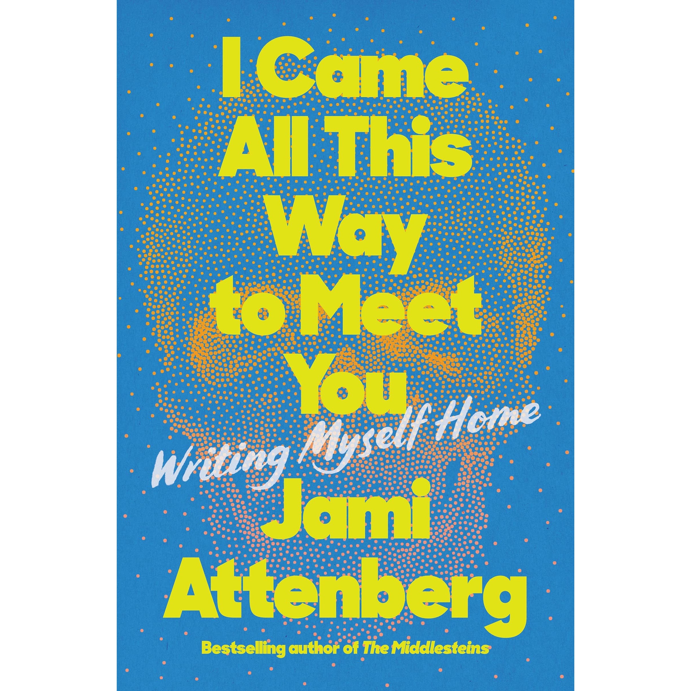 I Came All This Way to Meet You: Writing Myself Home 