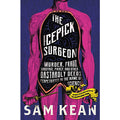 Icepick Surgeon: Murder, Fraud, Sabotage, Piracy, and Other Dastardly Deeds Perpetrated in the Name of Science