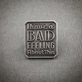 I Have a Bad Feeling About This Pin