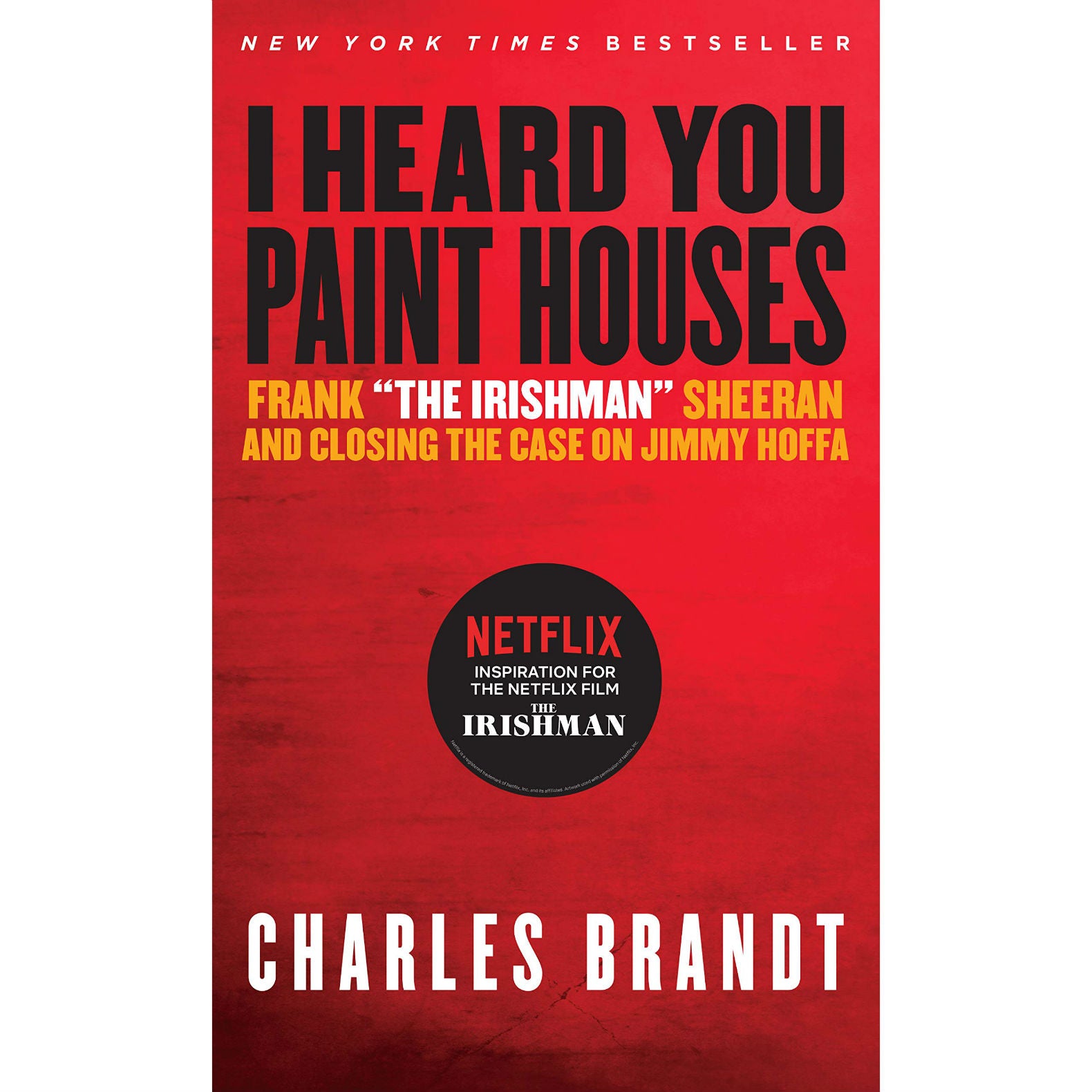 I Heard You Paint Houses: Frank "The Irishman" Sheeran And Closing the Case on Jimmy Hoffa