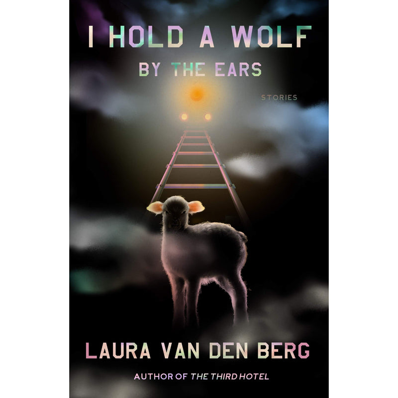 I Hold a Wolf by the Ears: Stories