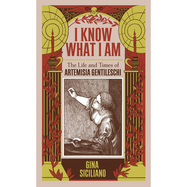 I Know What I Am: The Life And Times Of Artemisia Gentileschi