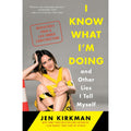 I Know What I'm Doing -- and Other Lies I Tell Myself