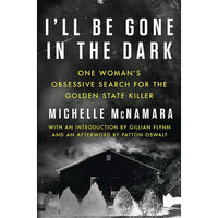 I'll Be Gone in the Dark: One Woman's Obsessive Search for the Golden State Killer (hardcover)