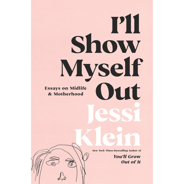  I'll Show Myself Out: Essays on Midlife and Motherhood 