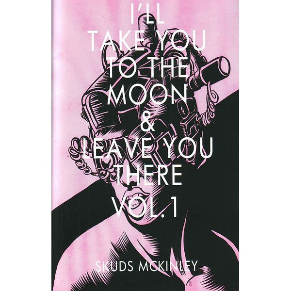 I'll Take You To The Moon And Leave You There Volume 1