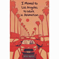 I Moved To Los Angeles To Work In Animation