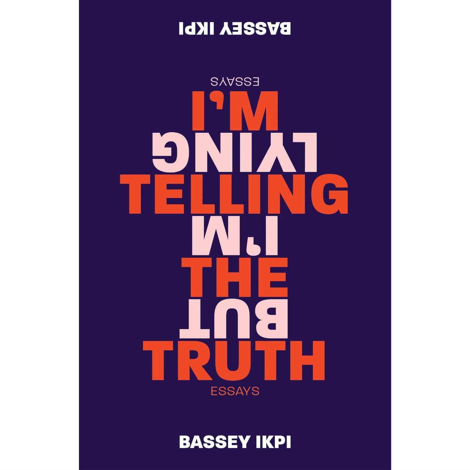 I'm Telling the Truth, but I'm Lying: Essays