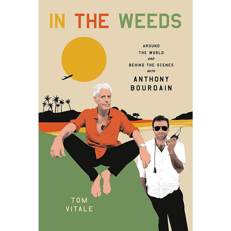 In the Weeds: Around the World and Behind the Scenes with Anthony Bourdain