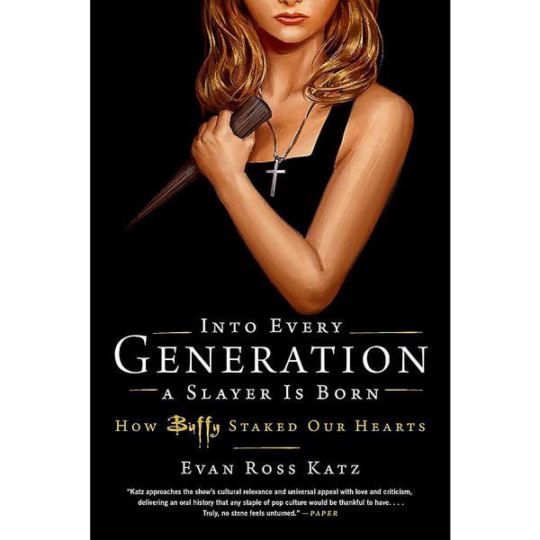 Into Every Generation a Slayer Is Born: How Buffy Staked Our Hearts (paperback)