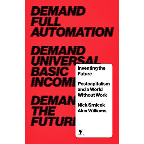 Inventing the Future: Postcapitalism and a World Without Work