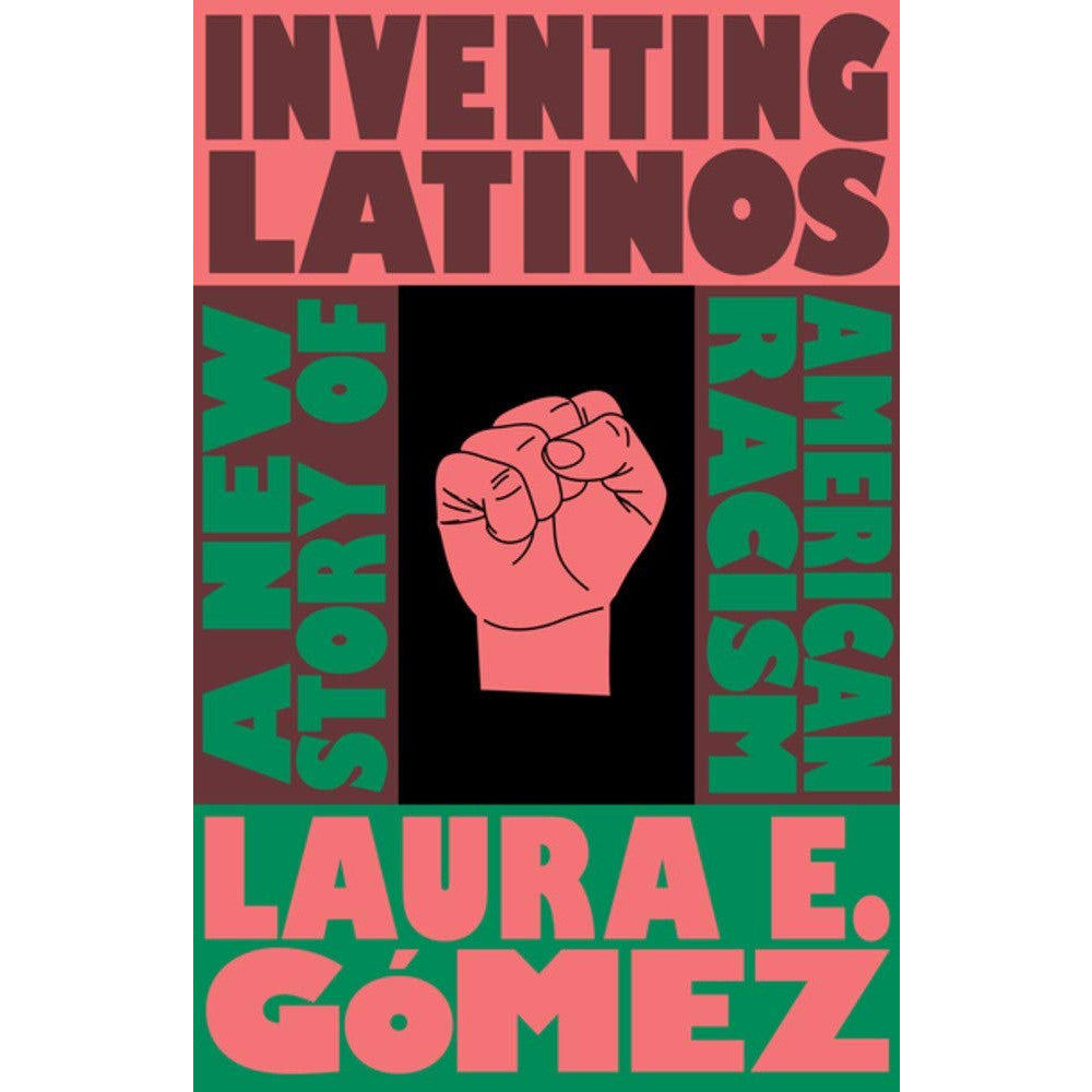 Inventing Latinos: A New Story of American Racism