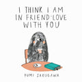 I Think I Am In Friend-Love With You