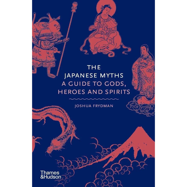 The Japanese Myths: A Guide to Gods, Heroes and Spirits