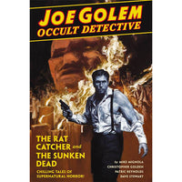 Joe Golem Occult Detective Volume 1: The Rat Catcher And Sunken Dead