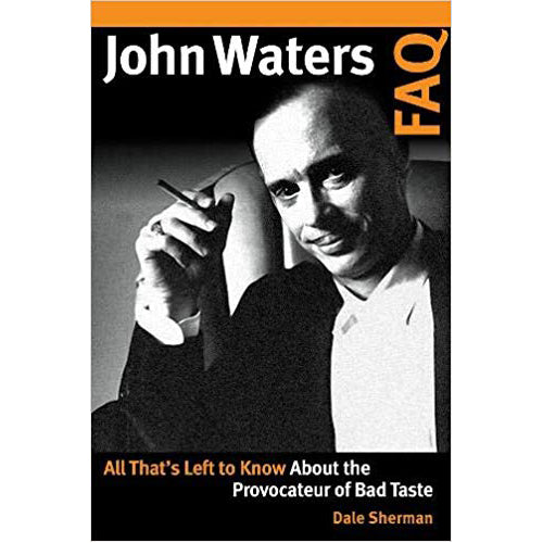 John Waters FAQ: All That's Left to Know About the Provocateur of Bad Taste