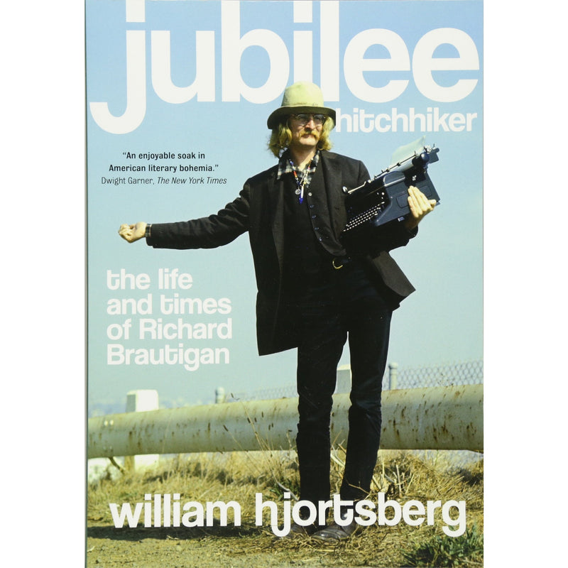 Jubilee Hitchhiker: The Life and Times of Richard Brautigan