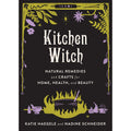 Kitchen Witch: Natural Remedies and Crafts for Home, Health, and Beauty
