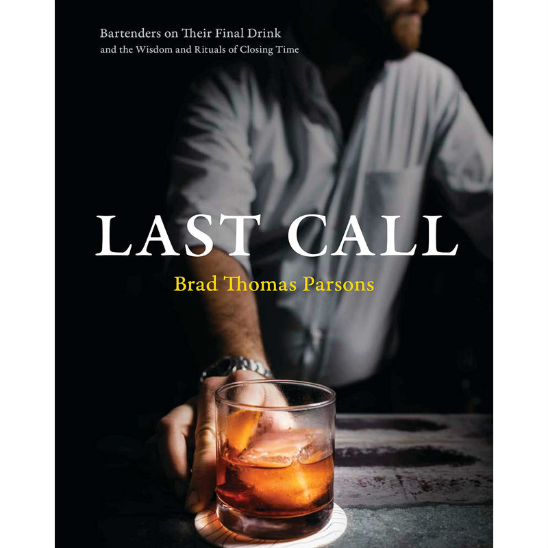 Last Call: Bartenders on Their Final Drink and the Wisdom and Rituals of Closing Time