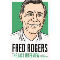 Fred Rogers: The Last Interview: and Other Conversations