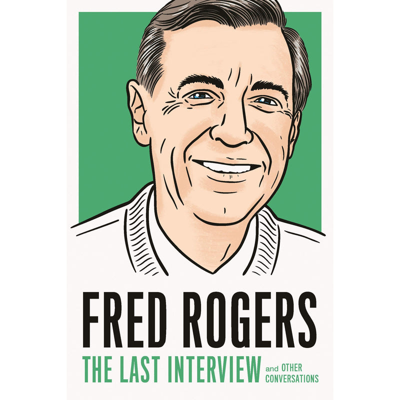 Fred Rogers: The Last Interview: and Other Conversations