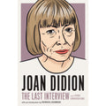 Joan Didion: The Last Interview: and Other Conversations