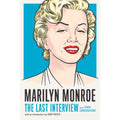 Marilyn Monroe: The Last Interview: and Other Conversations