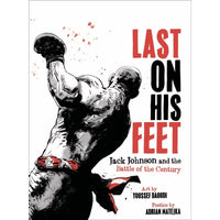 Last On His Feet: Jack Johnson and the Battle of the Century