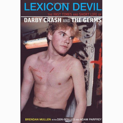 Lexicon Devil: The Fast Times And Short Life Of Darby Crash And The Germs