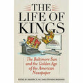 Life of Kings: The Baltimore Sun and the Golden Age of the American Newspaper
