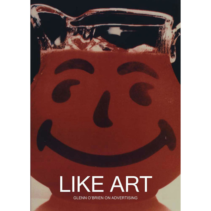 Like Art: Glenn O’Brien on Advertising