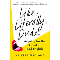 Like, Literally, Dude: Arguing for the Good in Bad English