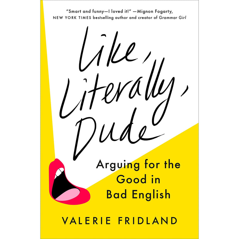 Like, Literally, Dude: Arguing for the Good in Bad English