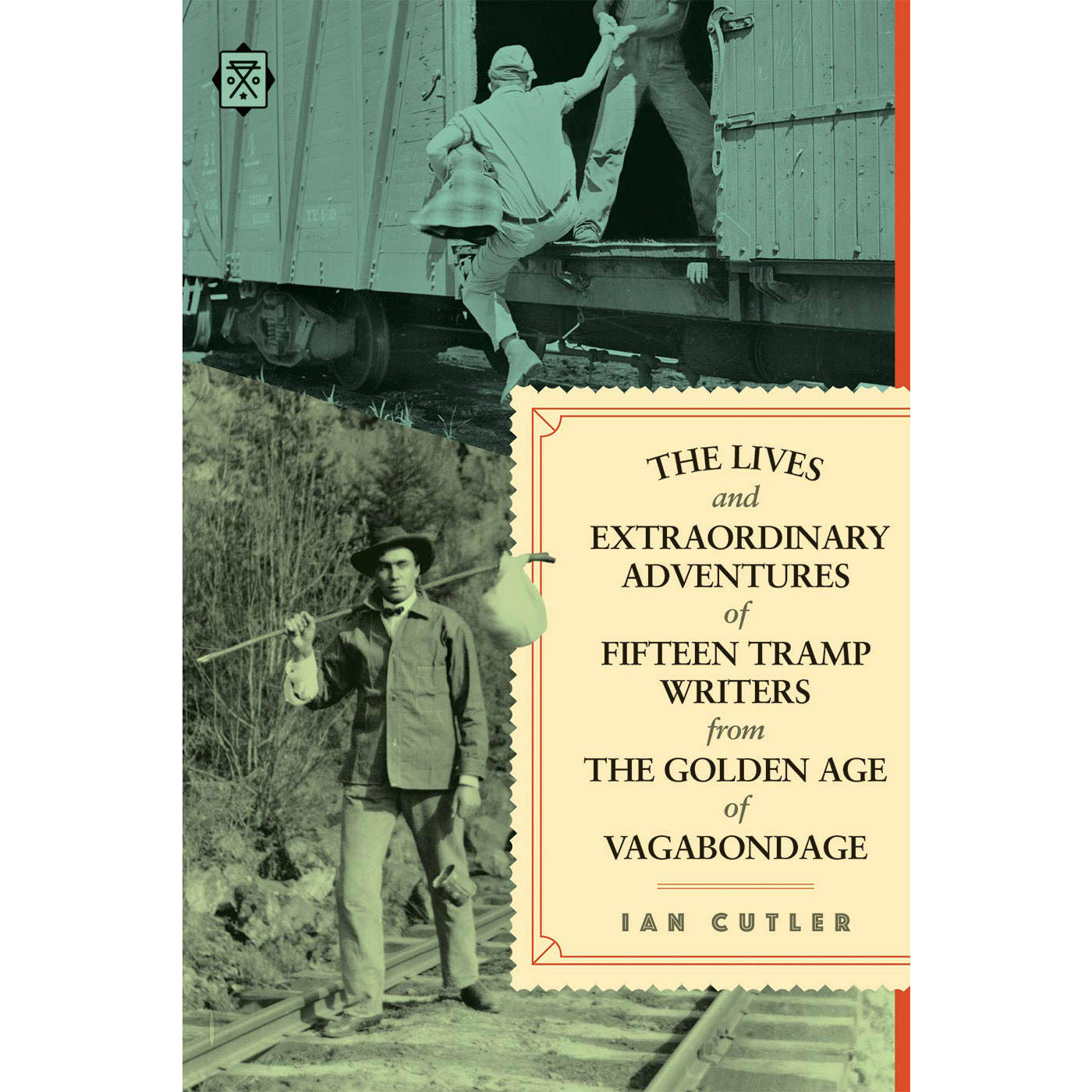 The Lives and Extraordinary Adventures of Fifteen Tramp Writers from the Golden Age of Vagabondage