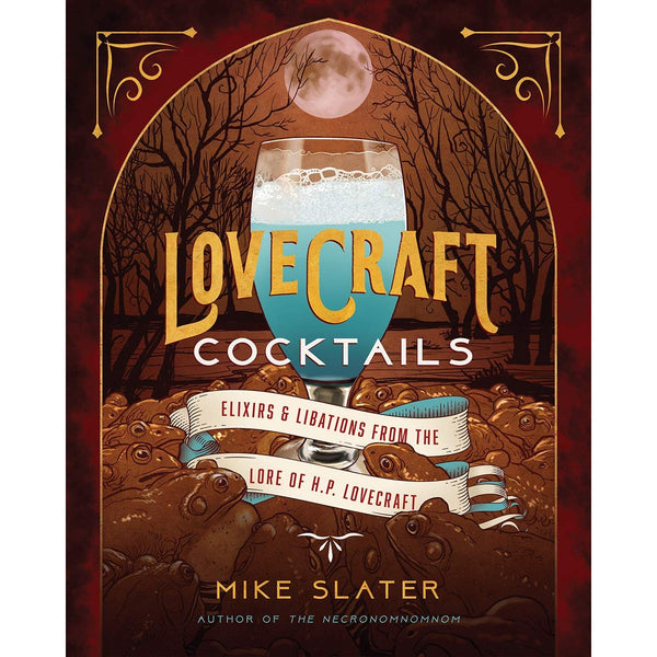Lovecraft Cocktails: Elixirs And Libations from the Lore of H. P. Lovecraft 