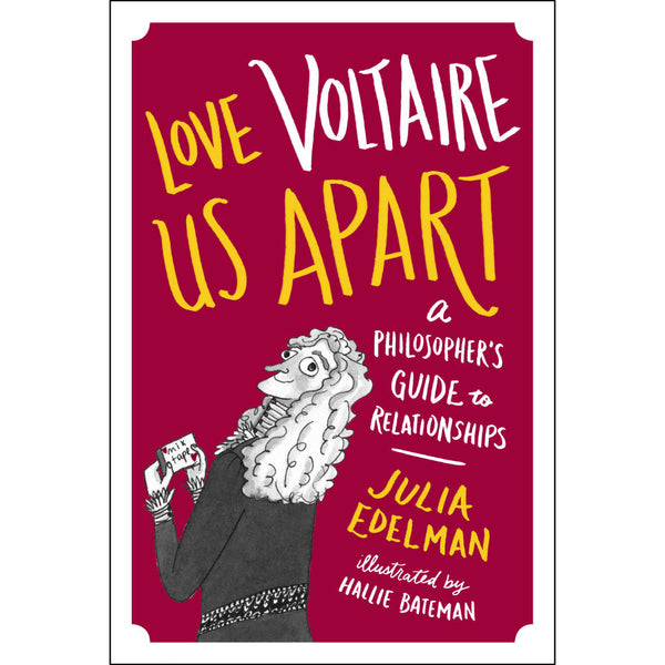 Love Voltaire Us Apart: A Philosopher's Guide to Relationships
