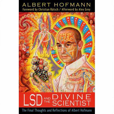 LSD And The Divine Scientist: The Final Thoughts And Reflections Of Albert Hofmann
