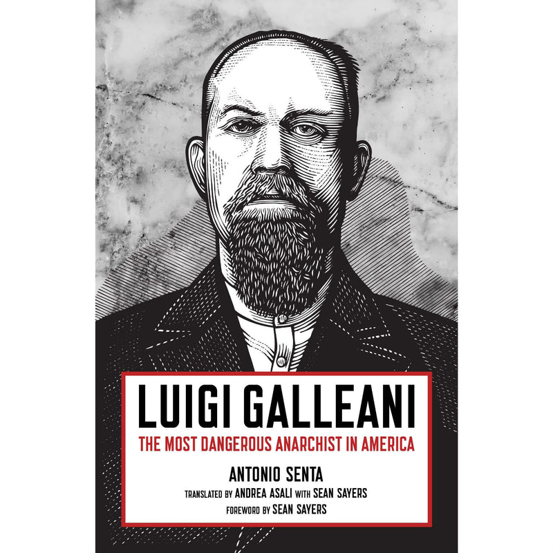 Luigi Galleani: The Most Dangerous Anarchist in America