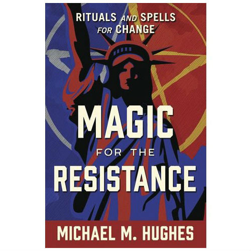 Magic for the Resistance: Rituals and Spells for Change