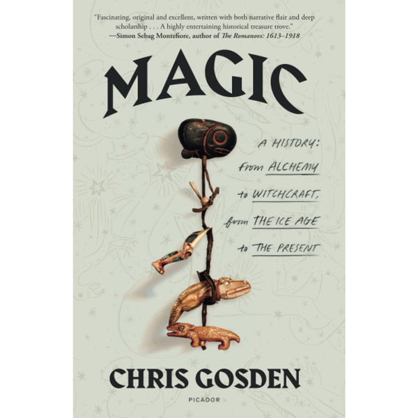 Magic: A History: From Alchemy to Witchcraft, from the Ice Age to the Present