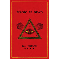 Magic Is Dead: My Journey into the World's Most Secretive Society of Magicians (hardcover)